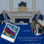 Putinin görüş məqsədi nə idi? – ANALİTİK ŞƏRH